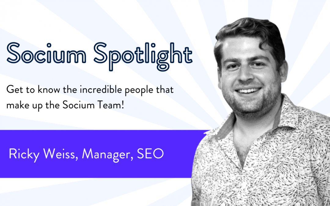 Socium Spotlight: Ricky Weiss, Manager, SEO